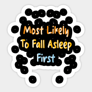Most Likely To Fall Asleep First Sticker